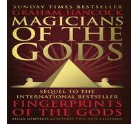 Graham Hancock Magicians of the Gods : Evidence for an Ancient Apocalypse Graham Hancock Multicolor