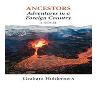 Graham Holderness Ancestors: Adventures in a Foreign Country: A Novel Paperback Book Graham Holderness Multicolor