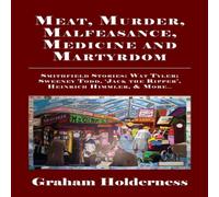 Graham Holderness Meat, Murder, Malfeasance, Medicine & Martyrdom : Smithfield Graham Holderness Multicolor
