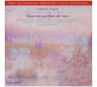 Graham Johnson – Faure: The Complete Songs, Vol. 4 – Dans un parfum de roses