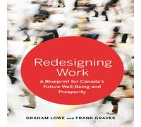 Graham Lowe Redesigning Work : A Blueprint for Canada's Future Well-being and Graham Lowe Multicolor