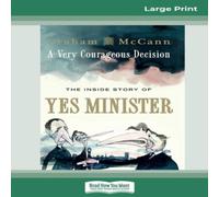 Graham McCann A Very Courageous Decision: The Inside Story of Yes Minister (16pt Graham McCann Multicolor