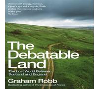 Graham Robb The Debatable Land : The Lost World Between Scotland & England Graham Robb Multicolor