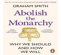 Graham Smith Abolish the Monarchy : Why we should & how we will Paperback Book Graham Smith Multicolor