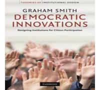Graham Smith Democratic Innovations: Designing Institutions for Citizen Graham Smith Multicolor