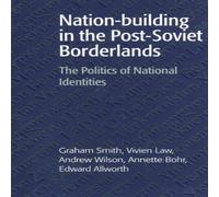 Graham Smith Nation-Building in the Post-Soviet Borderlands: The Politics of Graham Smith Multicolor