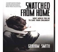 Graham Smith Snatched from Home : What Would You Do to Save Your Children? Graham Smith Multicolor