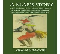 Graham Taylor A Kiap's Story: A Decade in the Life & Work of an Australian Graham Taylor Multicolor