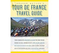 Graham Watson's Tour de France Travel Guide: The Complete Insider's Guide to the Tour!