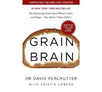Grain Brain: The Surprising Truth about Wheat, Carbs, and Sugar - Your Brain's Silent Killers