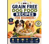 Grain Free Dog Food Recipes For Beginners: easy home kitchen transformations, ingredient pairing strategies, 200+ recipes, vet approved, thoughtfully ... K. Newman's Healthy Dog Kitchen Series)