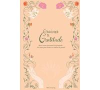 Graines de gratitude: Mon carnet personnel de gratitude : 180 jours pour semer et cultiver le positif