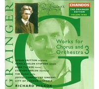 Grainger: Works for Chorus and Orchestra, Vol. 3