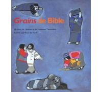 GRAINS DE BIBLE: 28 récits illustrés de l'Ancien L'Ancien et du Nouveau Testament