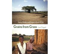 Grains from Grass: Aging, Gender, and Famine in Rural Africa