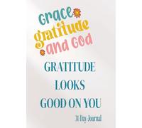 Graitude Looks Good On You: 31 days - Gratitude,. Grace.. God