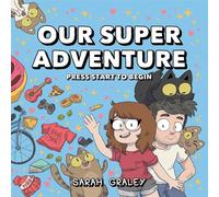 Graley, Sarah - Our Super Adventure: Press Start to Begin: Volume 1 (OUR SUPER ADVENTURE HC)