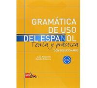 Gramatica De USO Del Espanol - Teoria Y Practica: Gramatica De USO Del Espanol + Soluciones - Level A1-A2 by Aragonés Fernández, Luis, Palencia del Burgo, Ramón published by Ediciones SM (2008)