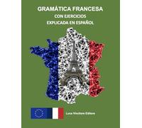 GRAMÁTICA FRANCESA CON EJERCICIOS EXPLICADA EN ESPAÑOL: Luca Vincitore Editore