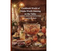 Gramma’s Cookbook World of Drinks Worth Dancing on the Table: Gramma’s Cookbook World of Drinks Worth Dancing on the Table