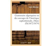 Grammaire algonquine ou des sauvages de l'Amérique septentrionale, [Man] (Éd.1672-1674) (Langues)