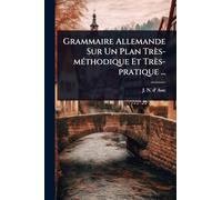 Grammaire Allemande Sur Un Plan Très-mÃ(c)thodique Et Très-pratique ...