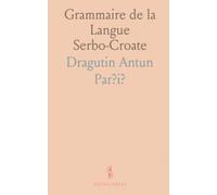 Grammaire de la Langue Serbo-Croate: Traduite Avec de Nombreuses Modifications de la Grammaire Slave de Par?i?