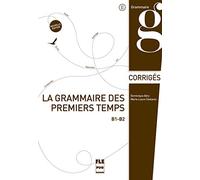 GRAMMAIRE DES 1ERS TEMPS B1-B2-CORRIGES-NED (LA): B1-B2, corrigés et transcriptions