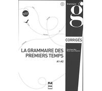 GRAMMAIRE DES PREMIERS TEMPS A1-A2-CORRIGES & TRANSCRIPTIONS: A1-A2, corrigés et transcriptions