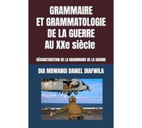GRAMMAIRE ET GRAMMATOLOGIE DE LA GUERRE AU XXe SIÈCLE: DÉCONSTRUCTION DE LA GRAMMAIRE DE LA GUERRE (Collection ALPHA - OMEGA A et Ω International University Network)