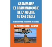 GRAMMAIRE ET GRAMMATOLOGIE DE LA GUERRE AU XXe SIÈCLE: DÉCONSTRUCTION DE LA GRAMMAIRE DE LA GUERRE (Collection ALPHA - OMEGA A et Ω International University Network)