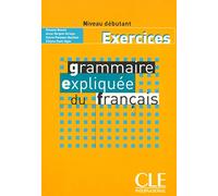 Grammaire expliquée du français - Niveau débutant - Livre: Cahier d'exercices 1