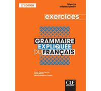 Grammaire expliquée du français - Niveau intermédiaire (B1/B2) - Cahier d'activités: Cahier d'exercices intermediaire