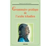 Grammaire pratique de l'arabe tchadien (Dictionnaires Et Langues)