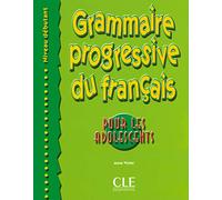 Grammaire progressive du français pour les adolescents - Niveau débutant