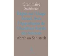 Grammaire Suédoise: Règles sur l'Usage Actuel, Avec l'Approbation de l'Académie Royale des Sciences