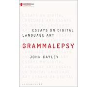 Grammalepsy: Essays on Digital Language Art (Electronic Literature)