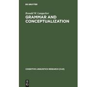 Grammar and Conceptualization: 14 (Cognitive Linguistics Research [CLR], 14)