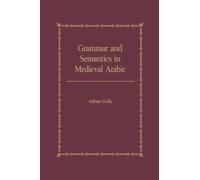 Grammar and Semantics in Medieval Arabic: The Study of Ibn-Hisham's 'Mughni I-Labib'