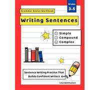 Grammar Basics Workbook: Writing Sentences-Simple, Compound, and Complex Sentences for Grades 3 to 5: Build Confident Writers with Step-by-Step ... 3 to 5-Make Grammar Clear, Simple, and Fun!)