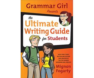Grammar Girl Presents the Ultimate Writing Guide for Students