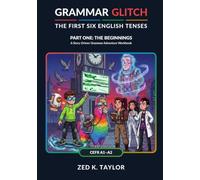Grammar Glitch: The First Six English Tenses: Part One: The Beginnings - A Story-Driven Grammar Adventure Workbook (CEFR A1-A2)