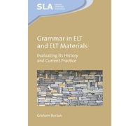 Grammar in ELT and ELT Materials: Evaluating its History and Current Practice: 164 (Second Language Acquisition)