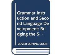 Grammar Instruction and Second Language Development : Bridging the Socio-Cognitive Divide in Theory and in Practice
