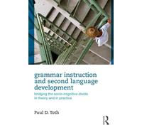 Grammar Instruction for Second Language Development: Bridging the Socio-Cognitive Divide in Theory and in Practice