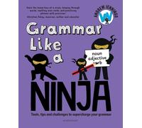 Grammar Like a Ninja : The ultimate grammar toolkit for parents and teachers