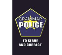 Grammar Police: To Serve and Correct: Grammar Police Journal, 100 Page Funny Notebook for Writers, 6x9 Inch Amusing Joke Gift