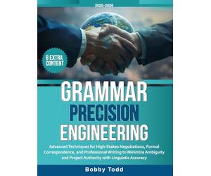 Grammar Precision Engineering: Advanced Techniques for High-Stakes Negotiations, Formal Correspondence, and Professional Writing to Minimize Ambiguity and Project Authority with Linguistic Accuracy