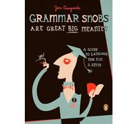 Grammar Snobs Are Great Big Meanies: A Guide to Language for Fun and Spite