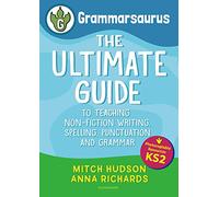 Grammarsaurus Key Stage 2: The Ultimate Guide to Teaching Non-Fiction Writing, Spelling, Punctuation and Grammar